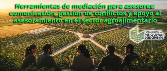  Herramienta de mediación para asesores: comunicación, gestión de conflictos y apoyo al asesoramiento en el sector agroalimentario (del 21 al 23.09.2026)
